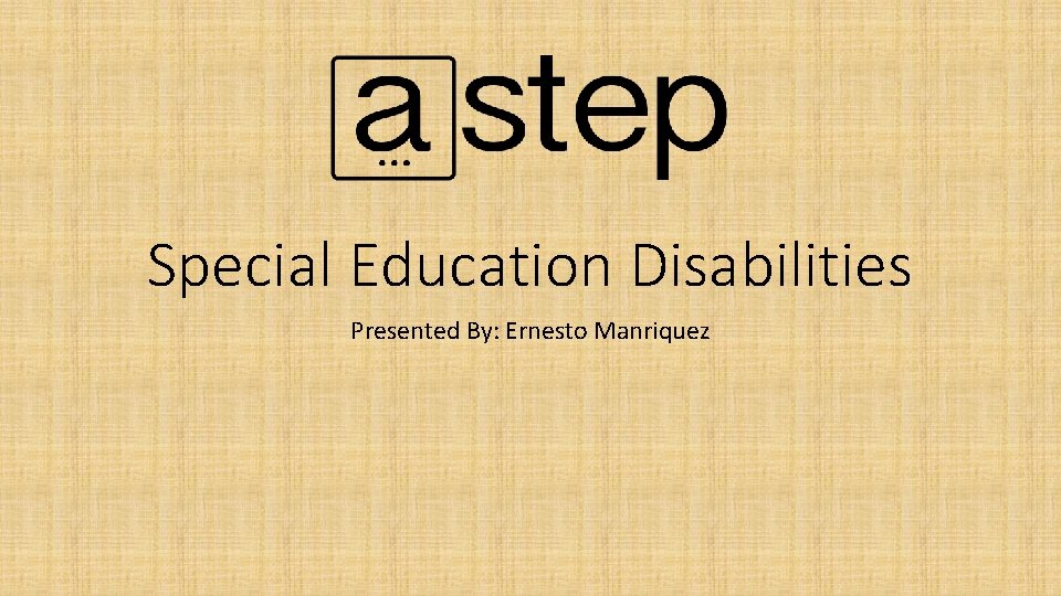 Special Education Disabilities Presented By: Ernesto Manriquez 