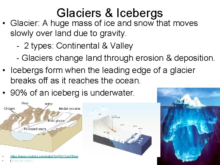 Glaciers & Icebergs • Glacier: A huge mass of ice and snow that moves