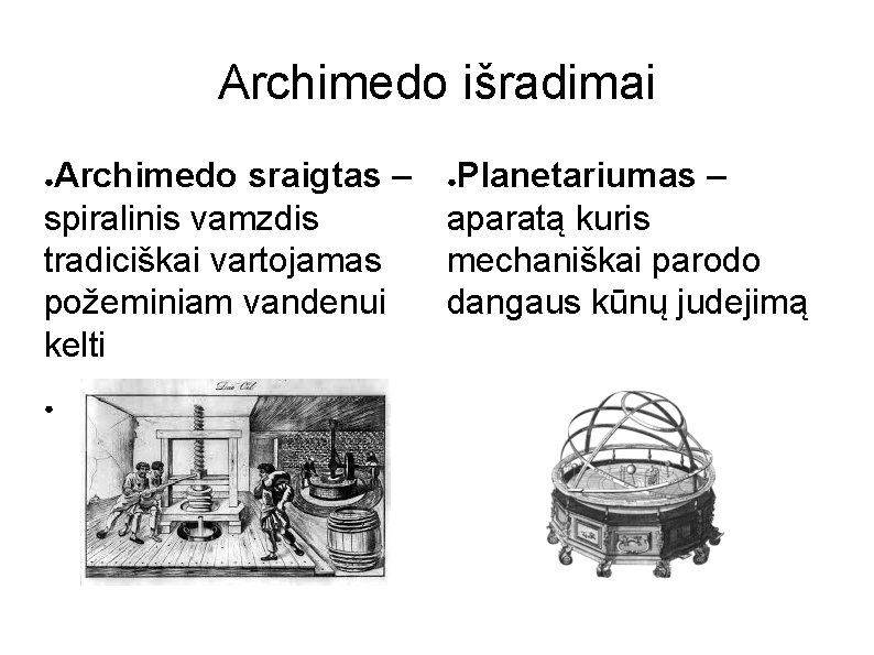 Archimedo išradimai Archimedo sraigtas – ●Planetariumas – spiralinis vamzdis aparatą kuris tradiciškai vartojamas mechaniškai