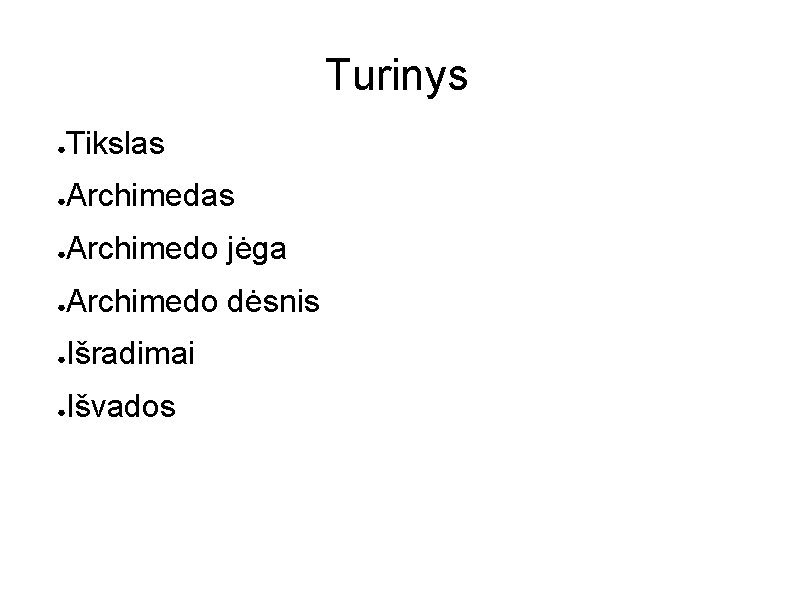 Turinys ● Tikslas ● Archimedo jėga ● Archimedo dėsnis ● Išradimai ● Išvados 