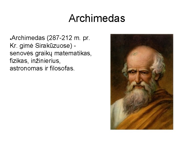 Archimedas (287 -212 m. pr. Kr. gimė Sirakūzuose) senovės graikų matematikas, fizikas, inžinierius, astronomas