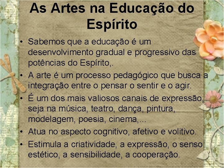 As Artes na Educação do Espírito • Sabemos que a educação é um desenvolvimento