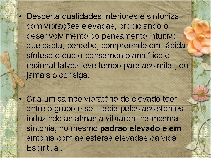  • Desperta qualidades interiores e sintoniza com vibrações elevadas, propiciando o desenvolvimento do