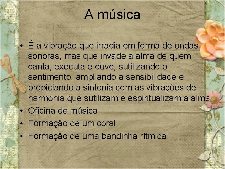 A música • É a vibração que irradia em forma de ondas sonoras, mas