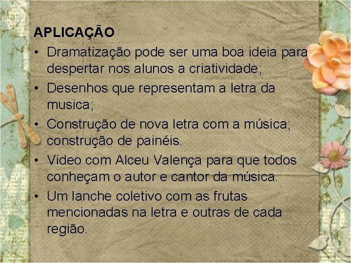 APLICAÇÃO • Dramatização pode ser uma boa ideia para despertar nos alunos a criatividade;