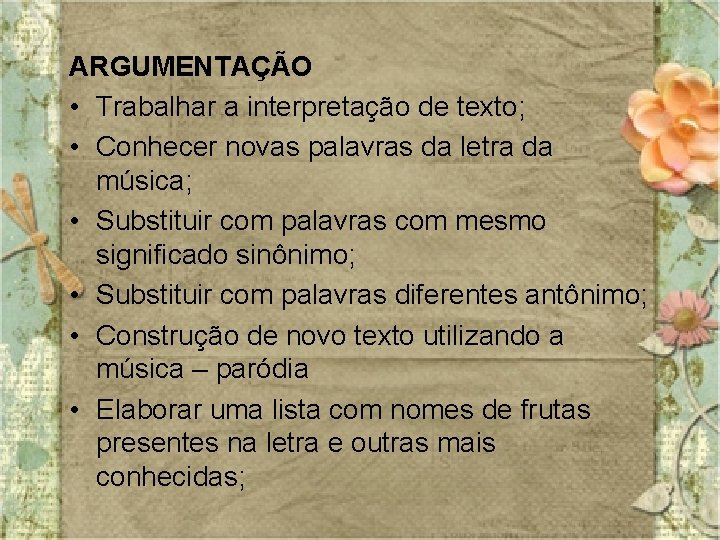 ARGUMENTAÇÃO • Trabalhar a interpretação de texto; • Conhecer novas palavras da letra da