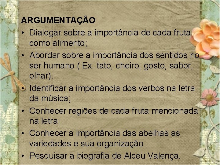 ARGUMENTAÇÃO • Dialogar sobre a importância de cada fruta como alimento; • Abordar sobre