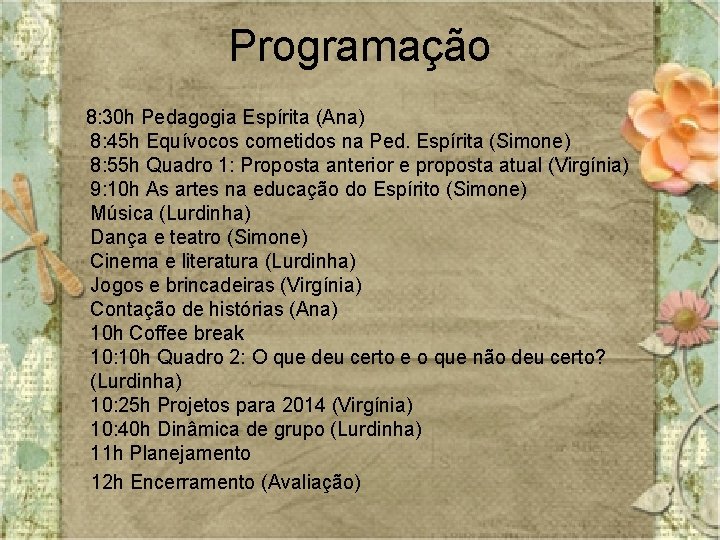 Programação 8: 30 h Pedagogia Espírita (Ana) 8: 45 h Equívocos cometidos na Ped.