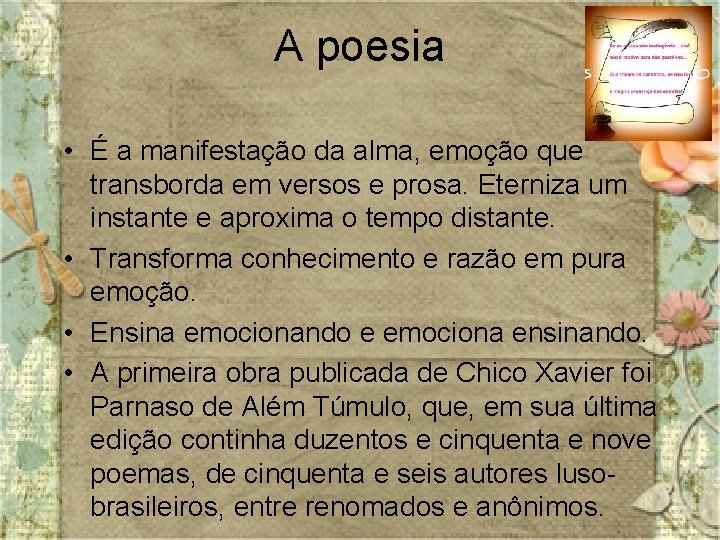 A poesia • É a manifestação da alma, emoção que transborda em versos e