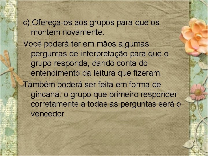 c) Ofereça-os aos grupos para que os montem novamente. Você poderá ter em mãos