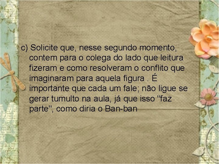 c) Solicite que, nesse segundo momento, contem para o colega do lado que leitura