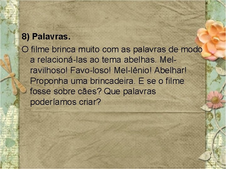 8) Palavras. O filme brinca muito com as palavras de modo a relacioná-las ao