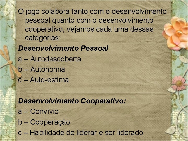 O jogo colabora tanto com o desenvolvimento pessoal quanto com o desenvolvimento cooperativo, vejamos