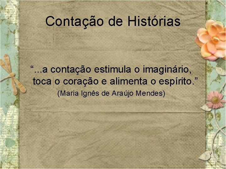 Contação de Histórias “. . . a contação estimula o imaginário, toca o coração