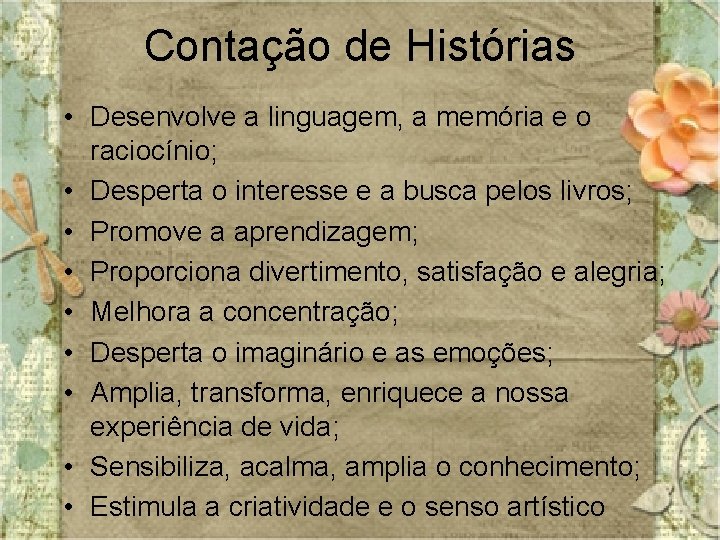 Contação de Histórias • Desenvolve a linguagem, a memória e o raciocínio; • Desperta