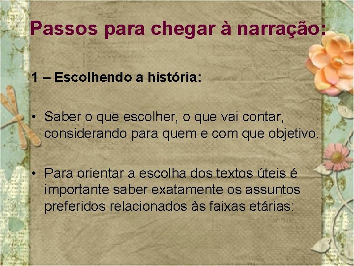 Passos para chegar à narração: 1 – Escolhendo a história: • Saber o que