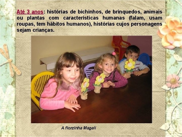 Até 3 anos: histórias de bichinhos, de brinquedos, animais ou plantas com características humanas