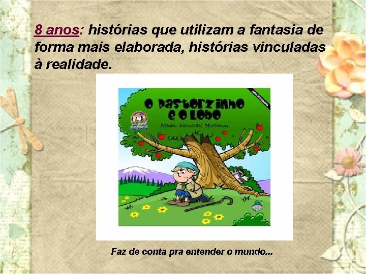 8 anos: histórias que utilizam a fantasia de forma mais elaborada, histórias vinculadas à