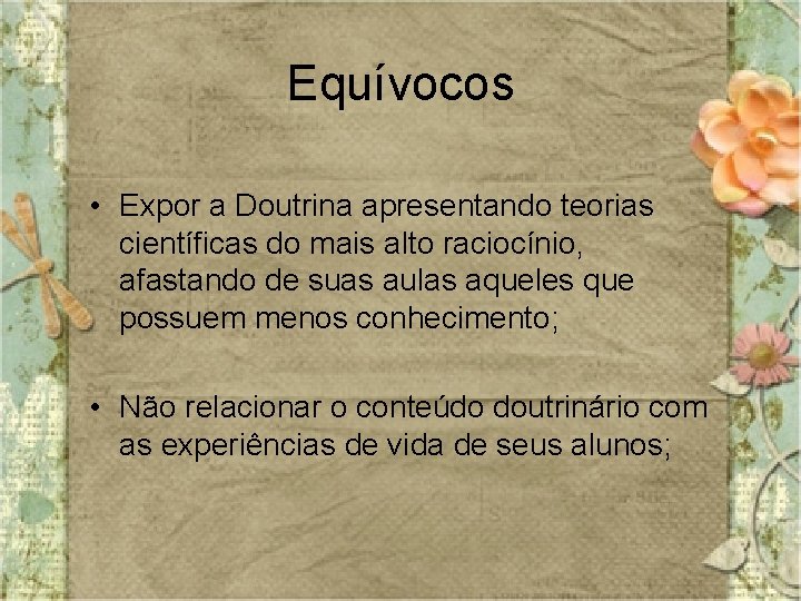 Equívocos • Expor a Doutrina apresentando teorias científicas do mais alto raciocínio, afastando de