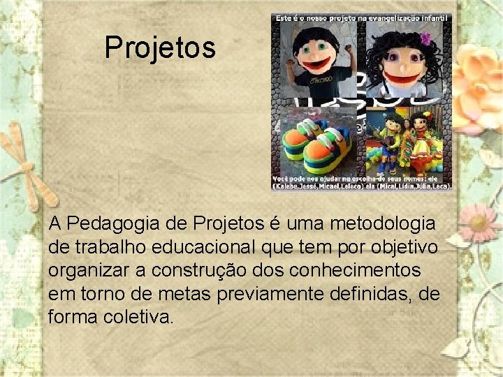Projetos A Pedagogia de Projetos é uma metodologia de trabalho educacional que tem por