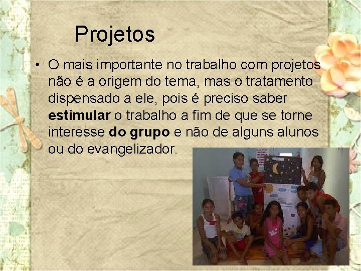 Projetos • O mais importante no trabalho com projetos não é a origem do