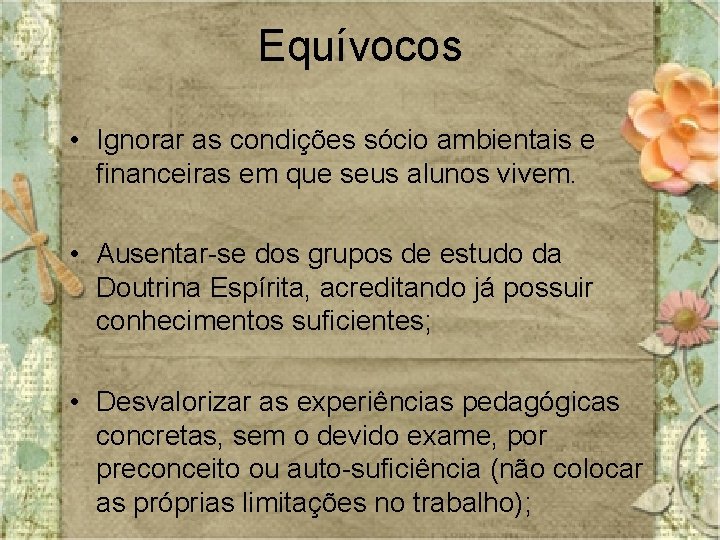 Equívocos • Ignorar as condições sócio ambientais e financeiras em que seus alunos vivem.