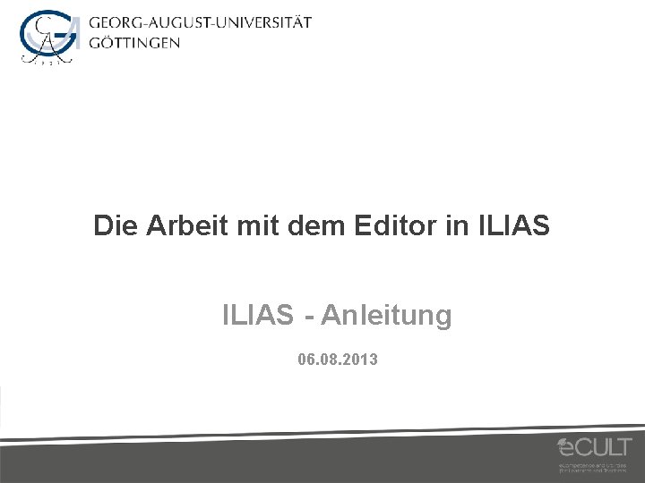 Die Arbeit mit dem Editor in ILIAS - Anleitung 06. 08. 2013 