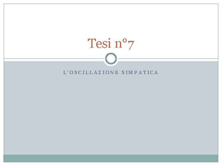 Tesi n° 7 L’OSCILLAZIONE SIMPATICA 