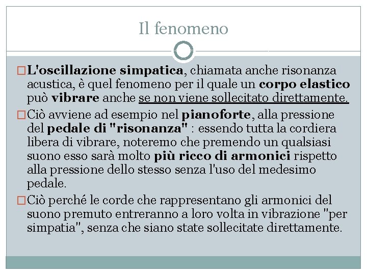 Il fenomeno �L'oscillazione simpatica, chiamata anche risonanza acustica, è quel fenomeno per il quale