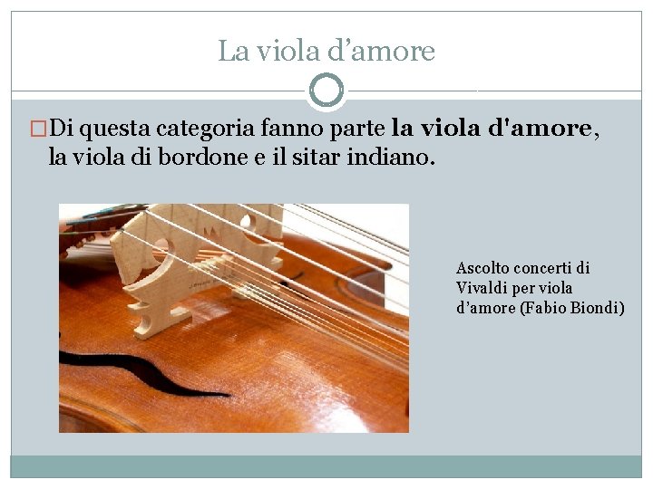 La viola d’amore �Di questa categoria fanno parte la viola d'amore, la viola di