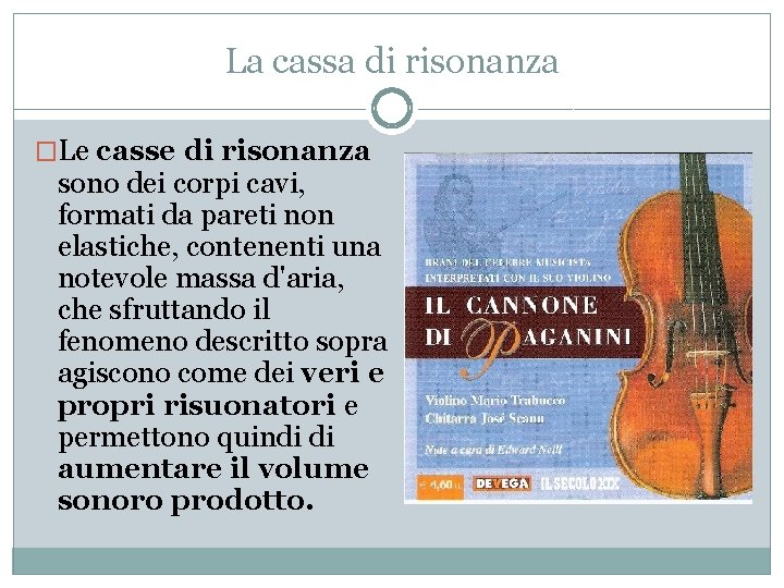 La cassa di risonanza �Le casse di risonanza sono dei corpi cavi, formati da