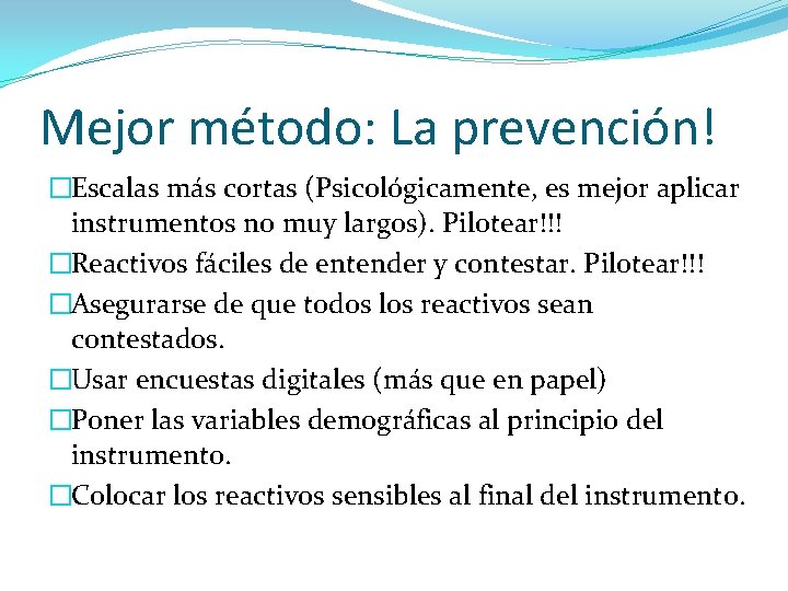 Mejor método: La prevención! �Escalas más cortas (Psicológicamente, es mejor aplicar instrumentos no muy Mejor método: La prevención! �Escalas más cortas (Psicológicamente, es mejor aplicar instrumentos no muy