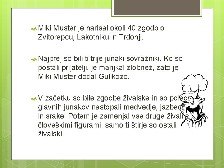  Miki Muster je narisal okoli 40 zgodb o Zvitorepcu, Lakotniku in Trdonji. Najprej