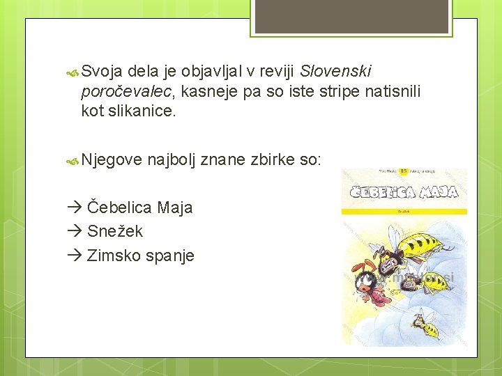  Svoja dela je objavljal v reviji Slovenski poročevalec, kasneje pa so iste stripe