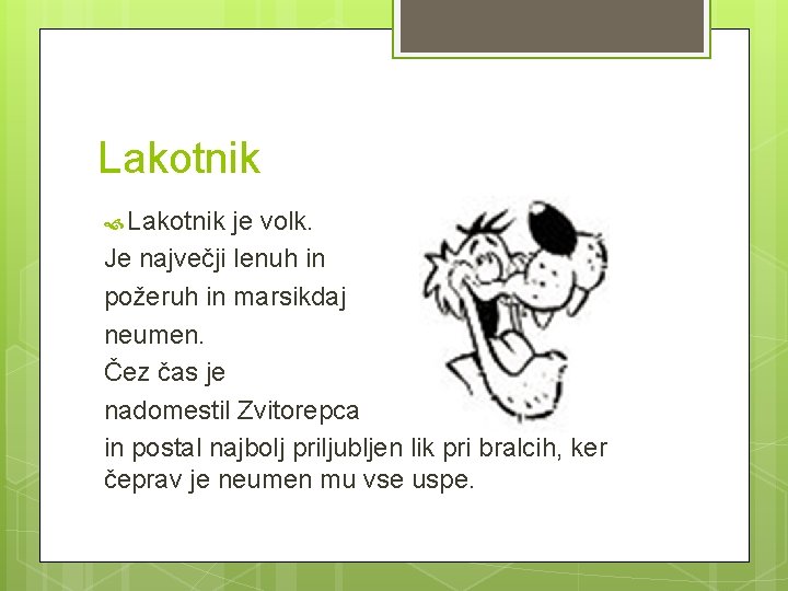 Lakotnik je volk. Je največji lenuh in požeruh in marsikdaj neumen. Čez čas je