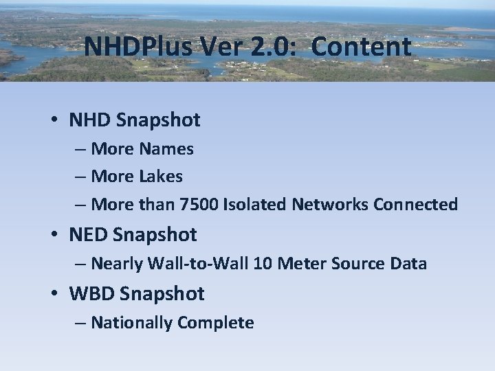 NHDPlus Ver 2. 0: Content • NHD Snapshot – More Names – More Lakes