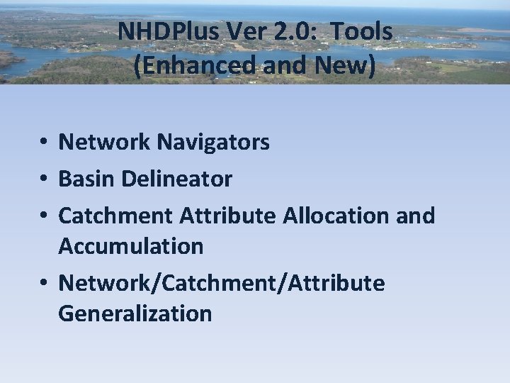 NHDPlus Ver 2. 0: Tools (Enhanced and New) • Network Navigators • Basin Delineator