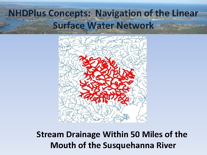 NHDPlus Concepts: Navigation of the Linear Surface Water Network Stream Drainage Within 50 Miles