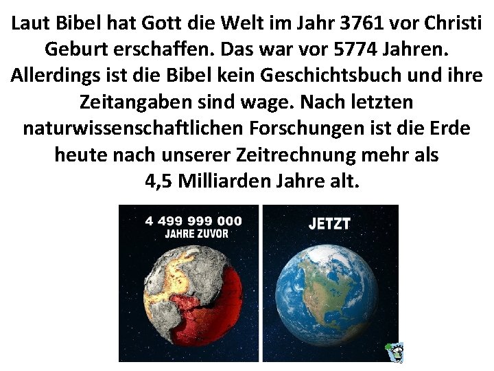 Laut Bibel hat Gott die Welt im Jahr 3761 vor Christi Geburt erschaffen. Das