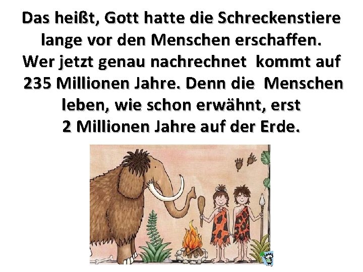 Das heißt, Gott hatte die Schreckenstiere lange vor den Menschen erschaffen. Wer jetzt genau