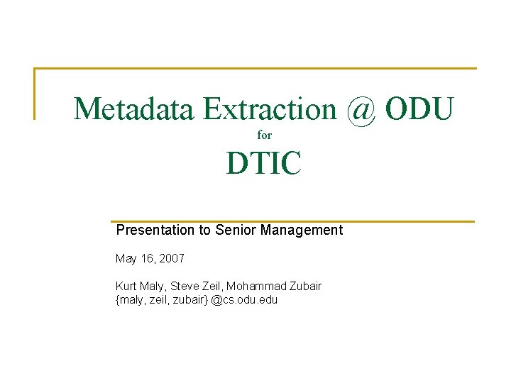 Metadata Extraction @ ODU for DTIC Presentation to Senior Management May 16, 2007 Kurt