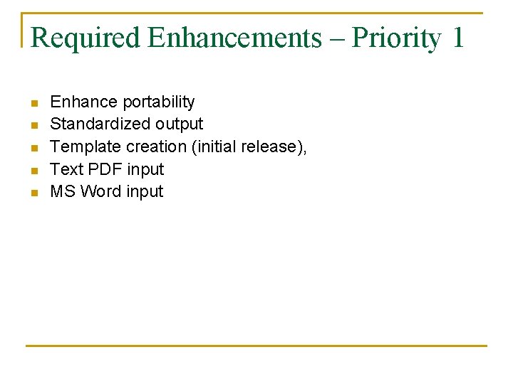 Required Enhancements – Priority 1 n n n Enhance portability Standardized output Template creation