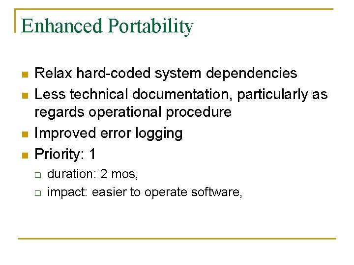 Enhanced Portability n n Relax hard-coded system dependencies Less technical documentation, particularly as regards