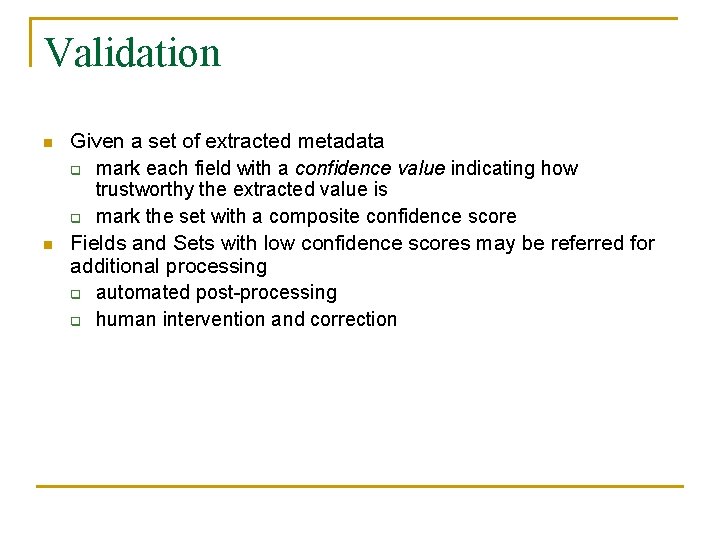 Validation n n Given a set of extracted metadata q mark each field with