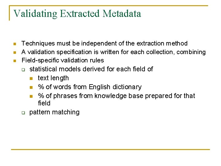 Validating Extracted Metadata n n n Techniques must be independent of the extraction method