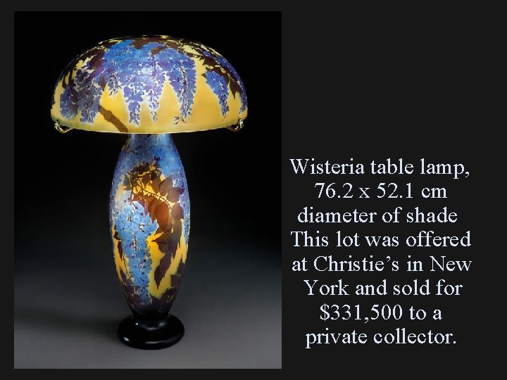 Wisteria table lamp, 76. 2 x 52. 1 cm diameter of shade This lot
