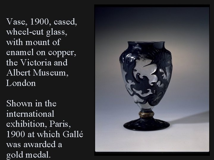Vase, 1900, cased, wheel-cut glass, with mount of enamel on copper, the Victoria and