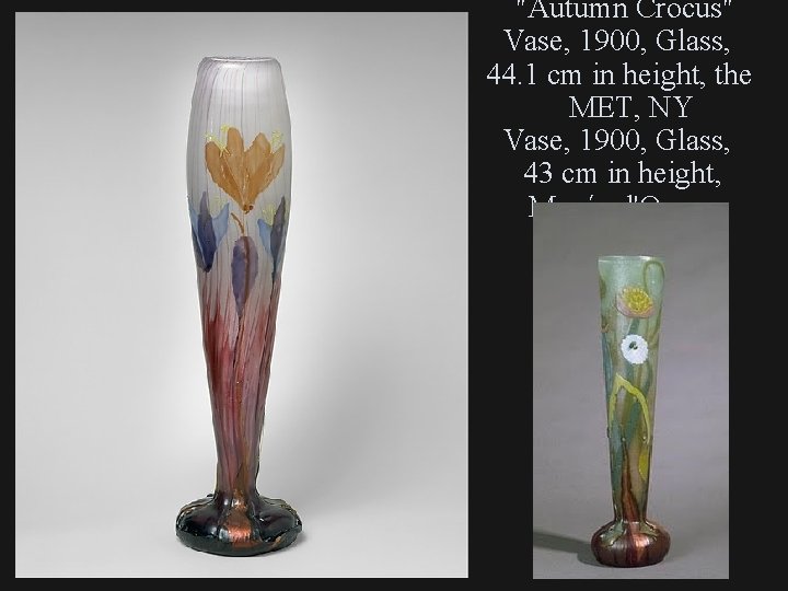 "Autumn Crocus" Vase, 1900, Glass, 44. 1 cm in height, the MET, NY Vase,