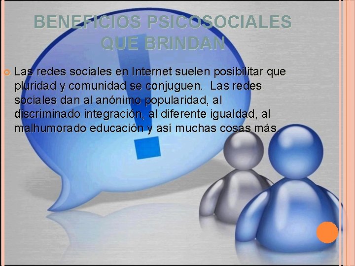 BENEFICIOS PSICOSOCIALES QUE BRINDAN Las redes sociales en Internet suelen posibilitar que pluridad y
