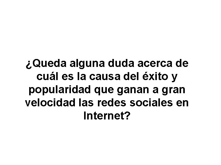 ¿Queda alguna duda acerca de cuál es la causa del éxito y popularidad que